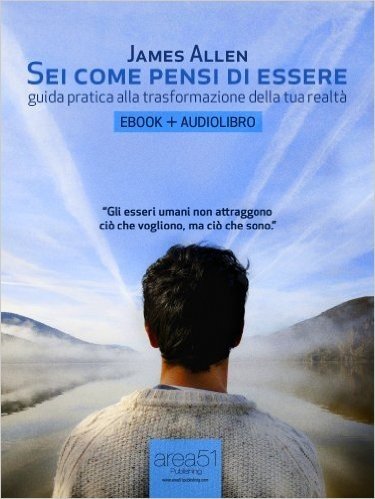 Sei come pensi di essere. Guida pratica alla trasformazione della tua realtà (ebook + audiolibro) (Self-Help e Scienza della Mente) (Italian Edition)