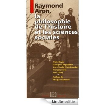 Raymond Aron, la philosophie de l'histoire et les sciences sociales (Figures normaliennes) [Kindle-editie]