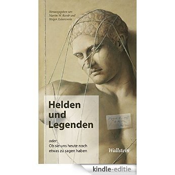 Helden und Legenden: oder: Ob sie uns heute noch etwas zu sagen haben (German Edition) [Kindle-editie]