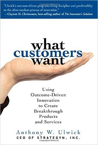 What Customers Want: Using Outcome-Driven Innovation to Create Breakthrough Products and Services baixar