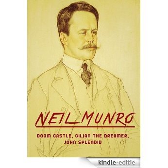 Works of Neil Munro: Doom Castle, Gilian The Dreamer, John Splendid (English Edition) [Kindle-editie]