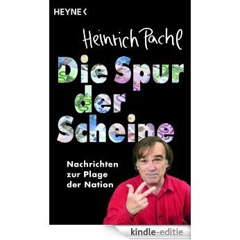 Die Spur der Scheine: Nachrichten zur Plage der Nation (German Edition) [Kindle-editie]
