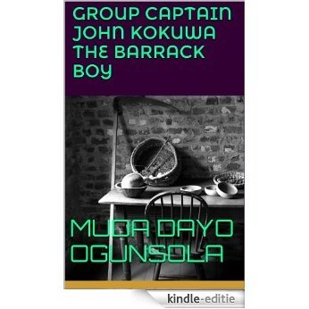 GROUP CAPTAIN JOHN KOKUWA The Barrack Boy (English Edition) [Kindle-editie]