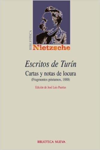 ESCRITOS DESDE TURÍN. Cartas y notas de locura (Fragmentos póstumos, 1888) (Biblioteca Nietzsche)
