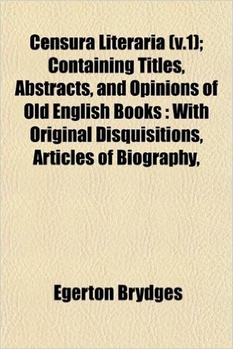 Censura Literaria (V.1); Containing Titles, Abstracts, and Opinions of Old English Books: With Original Disquisitions, Articles of Biography, baixar