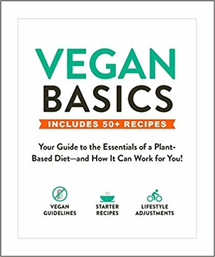 Vegan Basics: Your Guide to the Essentials of a Plant-Based Diet-and How It Can Work for You!