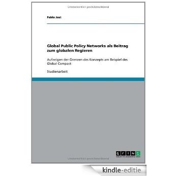 Global Public Policy Networks als Beitrag zum globalen Regieren: Aufzeigen der Grenzen des Konzepts am Beispiel des Global Compact [Kindle-editie] beoordelingen