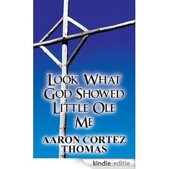 Look What God Showed Little Ole Me (English Edition) [Kindle-editie]