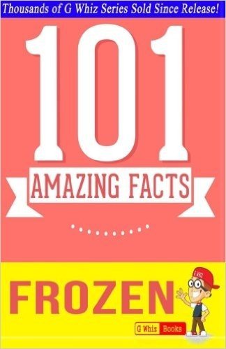Frozen - 101 Amazing Facts You Didn't Know: #1 Fun Facts & Trivia Tidbits