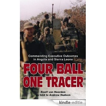 Four Ball, One Tracer: Commanding Executive Outcomes in Angola and Sierra Leone [Kindle-editie]