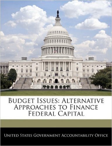 Budget Issues: Alternative Approaches to Finance Federal Capital