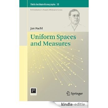 Uniform Spaces and Measures: 30 (Fields Institute Monographs) [Kindle-editie]