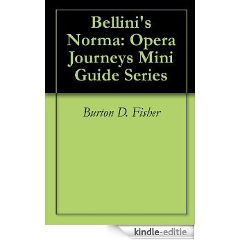 Bellini's Norma: Opera Journeys Mini Guide Series (English Edition) [Kindle-editie]