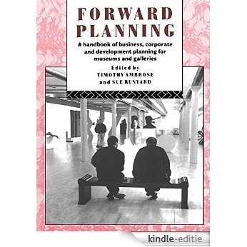 Forward Planning: A Basic Guide for Museums, Galleries and Heritage Organizations (Heritage: Care-Preservation-Management) [Kindle-editie]
