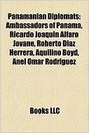 Panamanian Diplomats: Ambassadors of Panama, Ricardo Joaqun Alfaro Jovan, Roberto Daz Herrera, Aquilino Boyd, Anel Omar Rodrguez