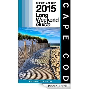 CAPE COD - The Delaplaine 2015 Long Weekend Guide (Long Weekend Guides) (English Edition) [Kindle-editie]