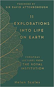 11 Explorations into Life on Earth: Christmas Lectures from the Royal Institution