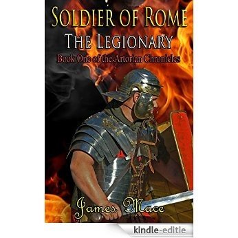 Soldier of Rome: The Legionary (The Artorian Chronicles Book 1) (English Edition) [Kindle-editie]