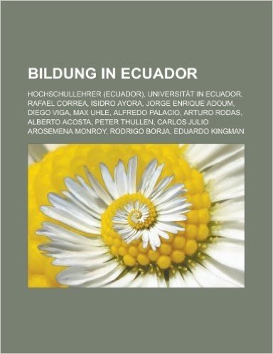Bildung in Ecuador: Hochschullehrer (Ecuador), Universitat in Ecuador, Rafael Correa, Isidro Ayora, Jorge Enrique Adoum, Diego Viga, Max U
