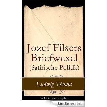 Jozef Filsers Briefwexel (Satirische Politik) - Vollständige Ausgabe: Briefwexel eines bayrischen Landtagsabgeordneten (German Edition) [Kindle-editie]