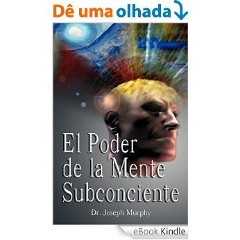 El Poder De La Mente Subconsciente (The Power of the Subconscious Mind) (Spanish Edition) [eBook Kindle]