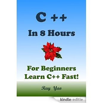 C++: C++ in 8 Hours, C++ for Beginners, Learn C++ fast! A smart way to learn C plus plus. Plain & Simple. C++ programming, C++ in easy steps, Start coding ... Guide, Fast & Easy! (English Edition) [Kindle-editie]