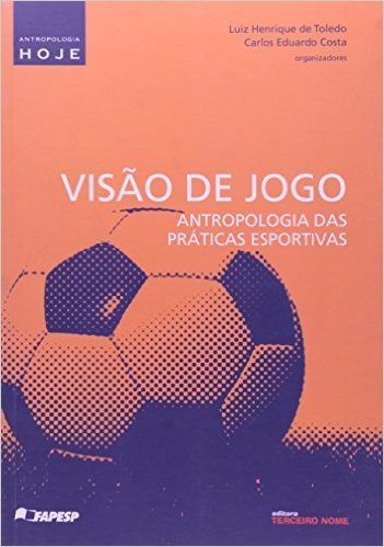 Visão De Jogo. Antropologia Das Praticas Esportivas