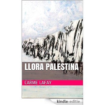 LLORA PALESTINA (LAFAY EBOOKS nº 3) (Spanish Edition) [Kindle-editie]