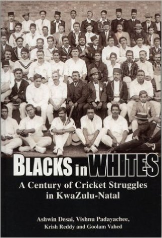 Blacks in Whites: A Century of Cricket Struggles in Kwazulu-Natal