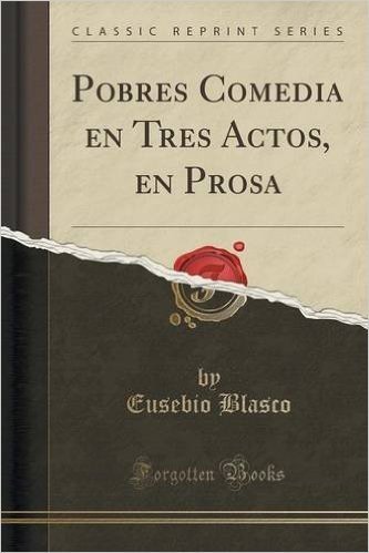 Pobres Comedia En Tres Actos, En Prosa (Classic Reprint)