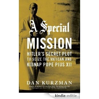 A Special Mission: Hitler's Secret Plot to Seize the Vatican and Kidnap Pope Pius XII [Kindle-editie] beoordelingen