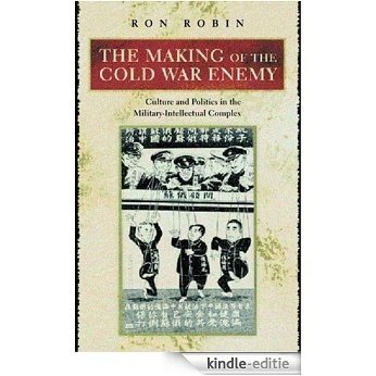 The Making of the Cold War Enemy: Culture and Politics in the Military-Intellectual Complex [Kindle-editie]