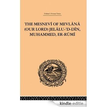 The Mesnevi of Mevlana (Our Lord) Jelalu-'D-Din, Muhammed, Er-Rumi (Trubner's Oriental) [Kindle-editie]