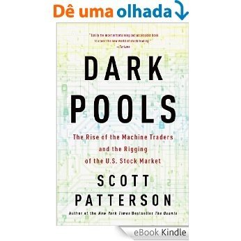 Dark Pools: The Rise of the Machine Traders and the Rigging of the U.S. Stock Market [eBook Kindle]