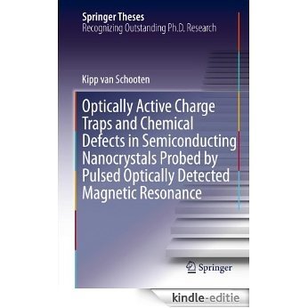 Optically Active Charge Traps and Chemical Defects in Semiconducting Nanocrystals Probed by Pulsed Optically Detected Magnetic Resonance (Springer Theses) [Kindle-editie]