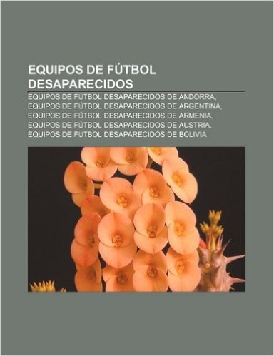 Equipos de Futbol Desaparecidos: Equipos de Futbol Desaparecidos de Andorra, Equipos de Futbol Desaparecidos de Argentina