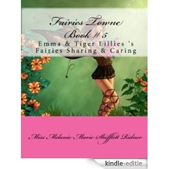 "Fairies Towne " Book # 5 Emma & Tiger Lillies Fairies Sharing & Caring ("Fairies Towne" Book Series 1-12) (English Edition) [Kindle-editie]
