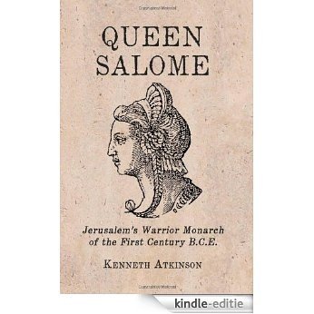 Queen Salome: Jerusalem's Warrior Monarch of the First Century B.C.E. [Kindle-editie] beoordelingen