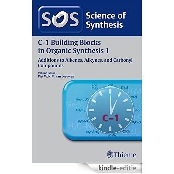 Science of Synthesis: C-1 Building Blocks in Organic Synthesis Vol. 1: Additions to Alkenes, Alkynes, and Carbonyl Compounds [Kindle-editie]