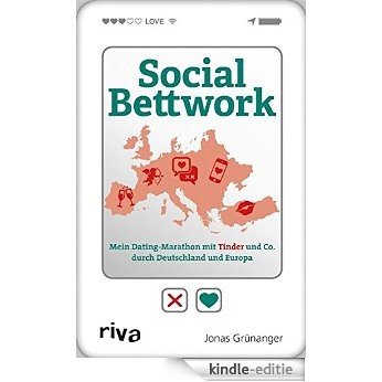 Social Bettwork: Mein Dating-Marathon mit Tinder und Co. durch Deutschland und Europa [Kindle-editie]