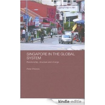 Singapore in the Global System: Relationship, Structure and Change (Routledge Contemporary Southeast Asia Series) [Kindle-editie]