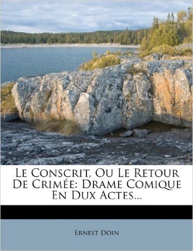 Le Conscrit, Ou Le Retour de Crim E: Drame Comique En Dux Actes...
