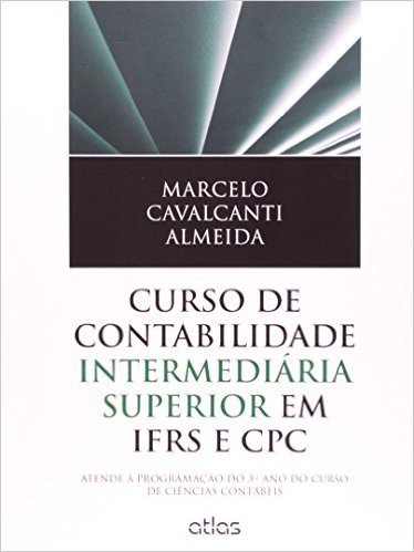 Curso de Contabilidade Intermediária Superior em IFRS e CPC. Atende à Programação do 3º Ano do Curso de Ciências