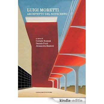 Luigi Moretti: architetto del Novecento (Arti visive, architettura e urbanistica) [Kindle-editie]