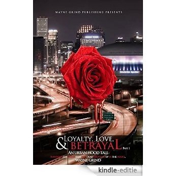 Loyalty, Love, & BETRAYAL: Surviving the Hand that was Dealt Growing Up in the Hood - Part One (English Edition) [Kindle-editie]