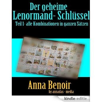 Der geheime Lenormand- Schlüssel Teil 1: Alle Kombinationen in ganzen Sätzen, allgemeine Bedeutung (German Edition) [Kindle-editie]