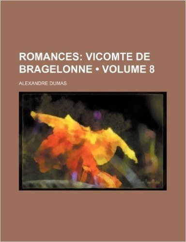 Romances (Volume 8); Vicomte de Bragelonne