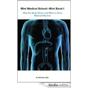 Save Your Life- Mini Medical School-Mini Book 1: How the Body Works and When to Seek Medical Attention [Kindle-editie]