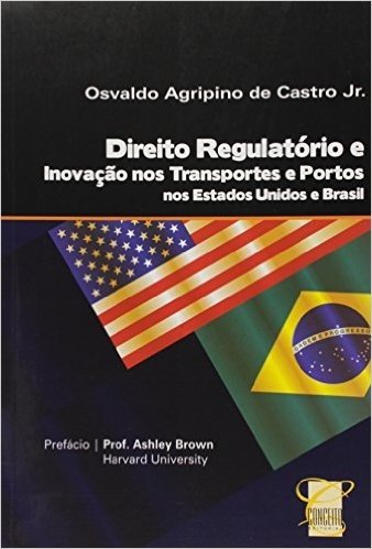 Direito Regulatório e Inovação nos Transportes e Portos nos Estados Unidos e Brasil