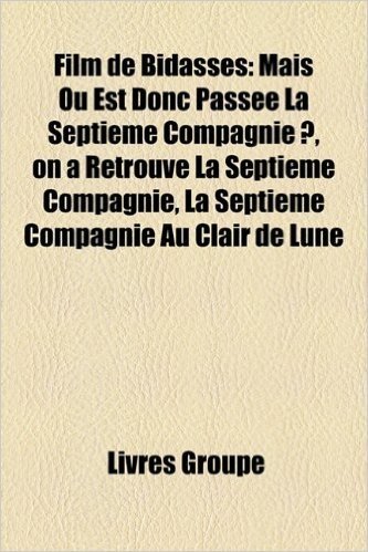 Film de Bidasses: Mais O Est Donc Passe La Septime Compagnie ?, on a Retrouv La Septime Compagnie, La Septime Compagnie Au Clair de Lune